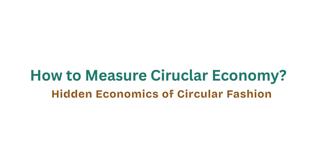 How to Measure Ciruclar Economy? Hidden Economics of Circular Fashion